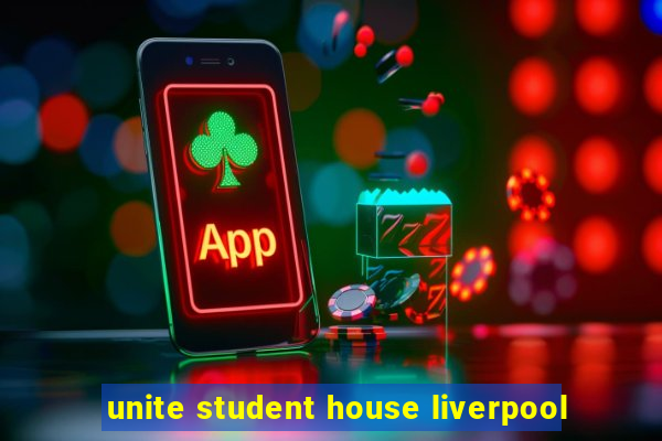 unite student house liverpool