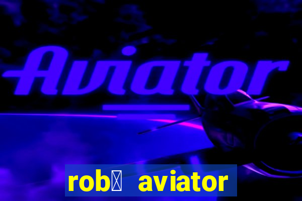 rob么 aviator gr谩tis whatsapp