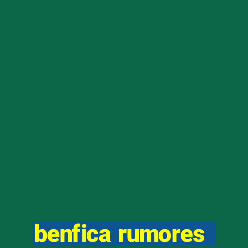 benfica rumores