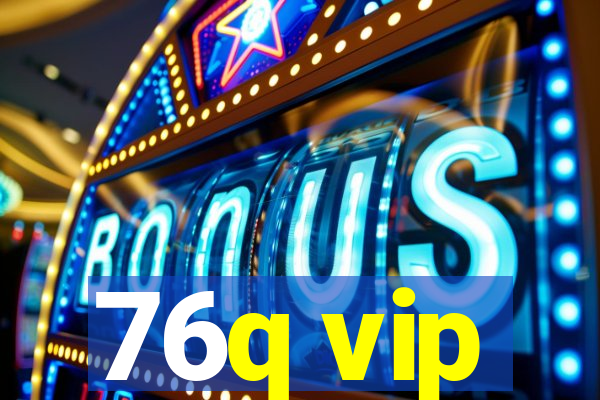 76q vip