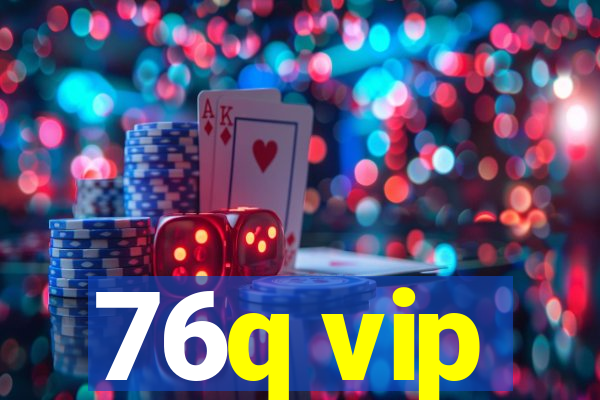 76q vip