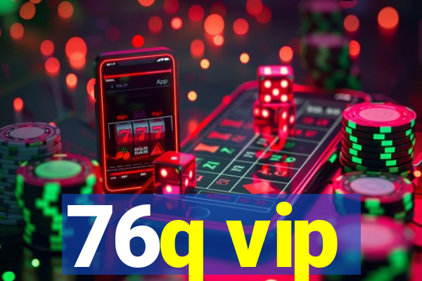 76q vip