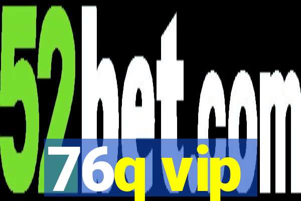 76q vip