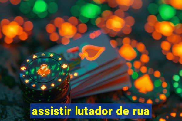 assistir lutador de rua