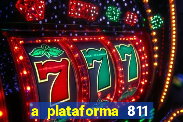 a plataforma 811 bet é confiável