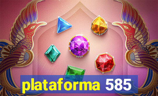 plataforma 585