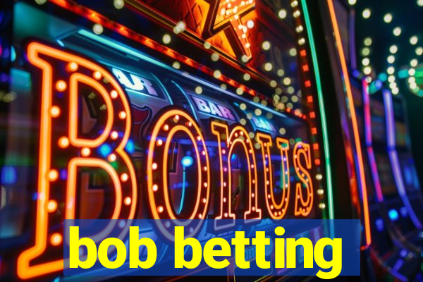 bob betting