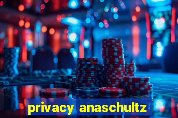 privacy anaschultz