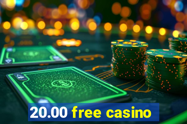 20.00 free casino