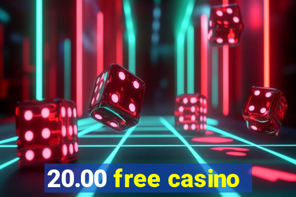 20.00 free casino