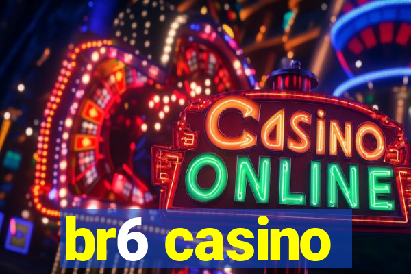 br6 casino