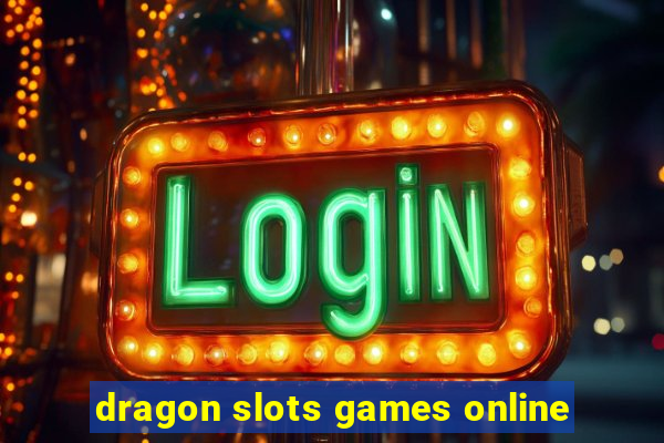 dragon slots games online