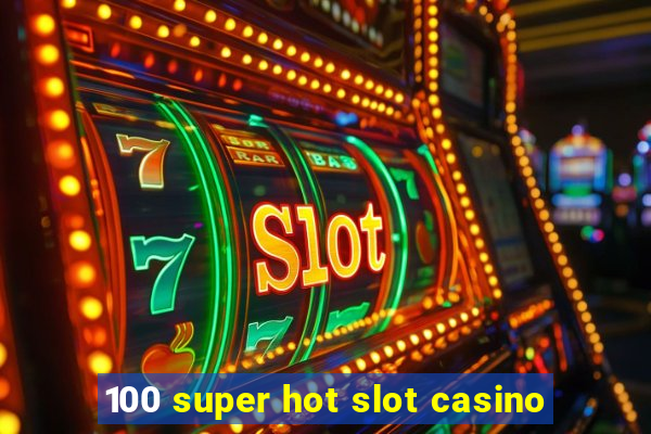 100 super hot slot casino