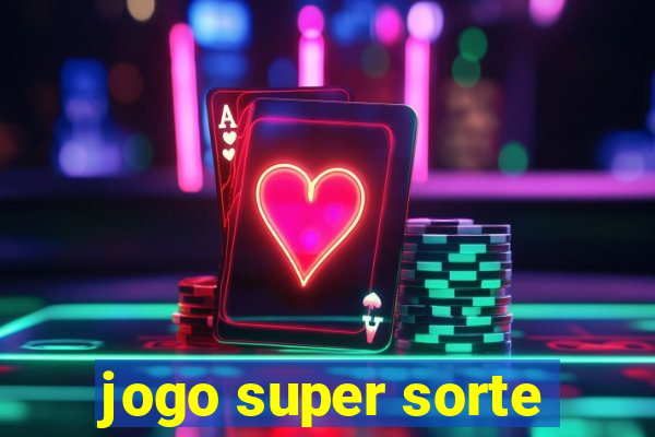 jogo super sorte