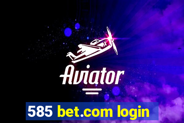 585 bet.com login