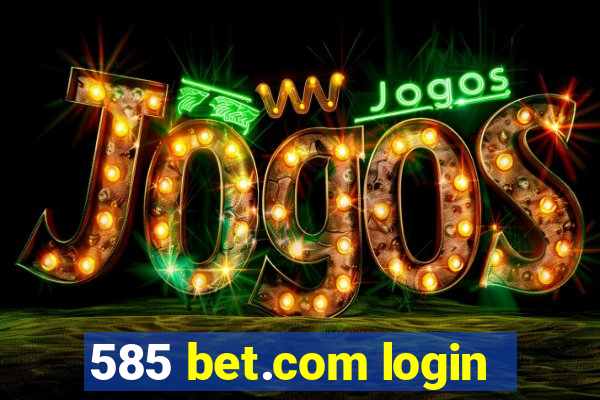 585 bet.com login