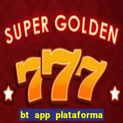 bt app plataforma de jogos