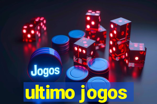 ultimo jogos