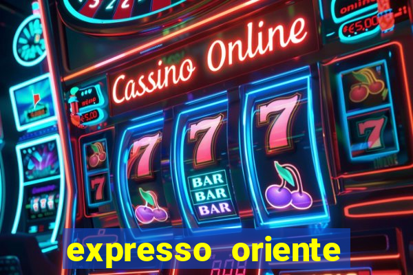 expresso oriente rota atual