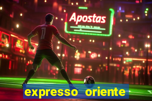 expresso oriente rota atual