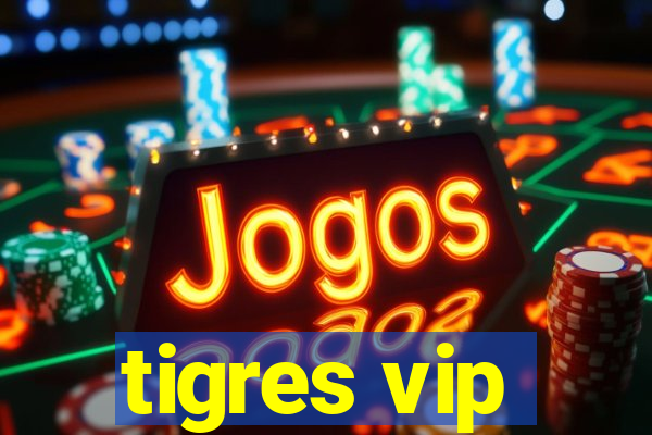 tigres vip