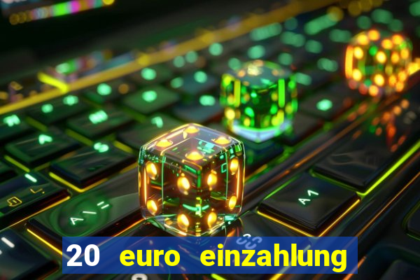 20 euro einzahlung casino bonus