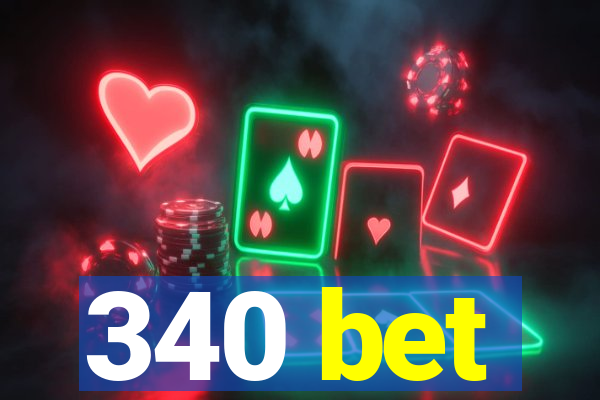 340 bet