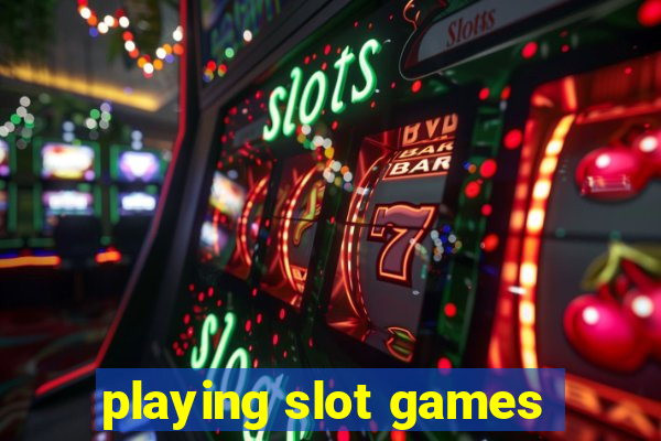 playing slot games