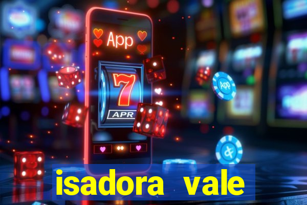 isadora vale reclame aqui