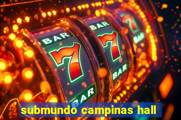 submundo campinas hall