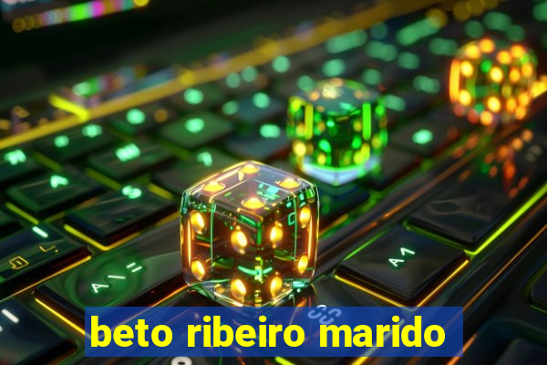 beto ribeiro marido