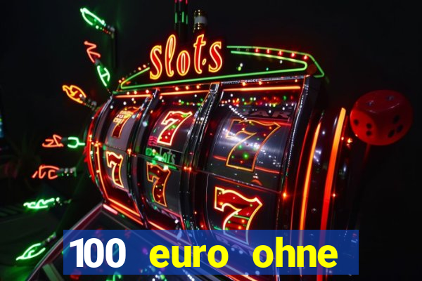 100 euro ohne einzahlung casino