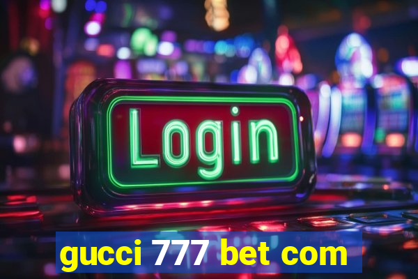 gucci 777 bet com