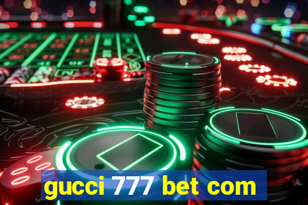 gucci 777 bet com