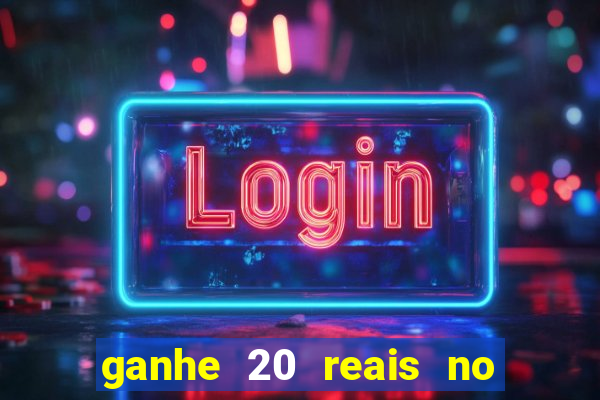 ganhe 20 reais no cadastro bet