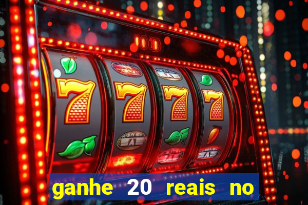 ganhe 20 reais no cadastro bet