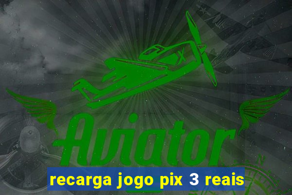 recarga jogo pix 3 reais