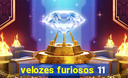 velozes furiosos 11