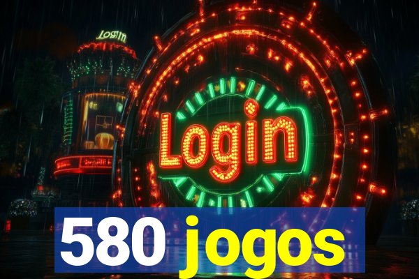 580 jogos