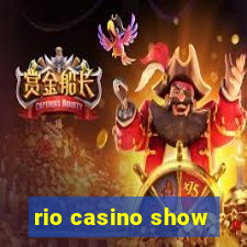 rio casino show