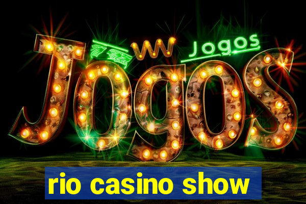 rio casino show