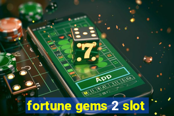 fortune gems 2 slot