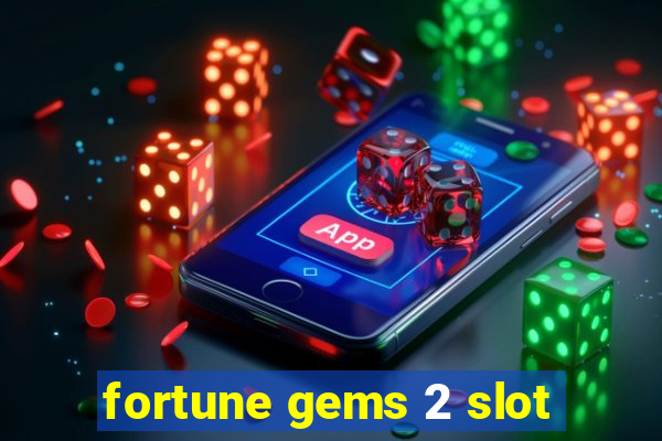 fortune gems 2 slot