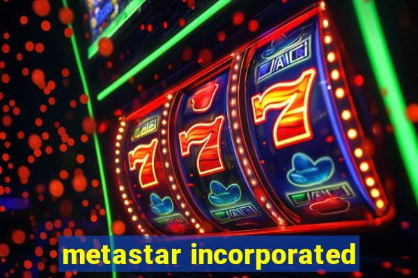 metastar incorporated