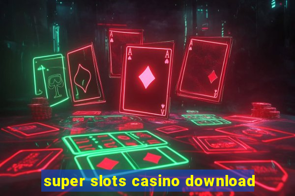 super slots casino download