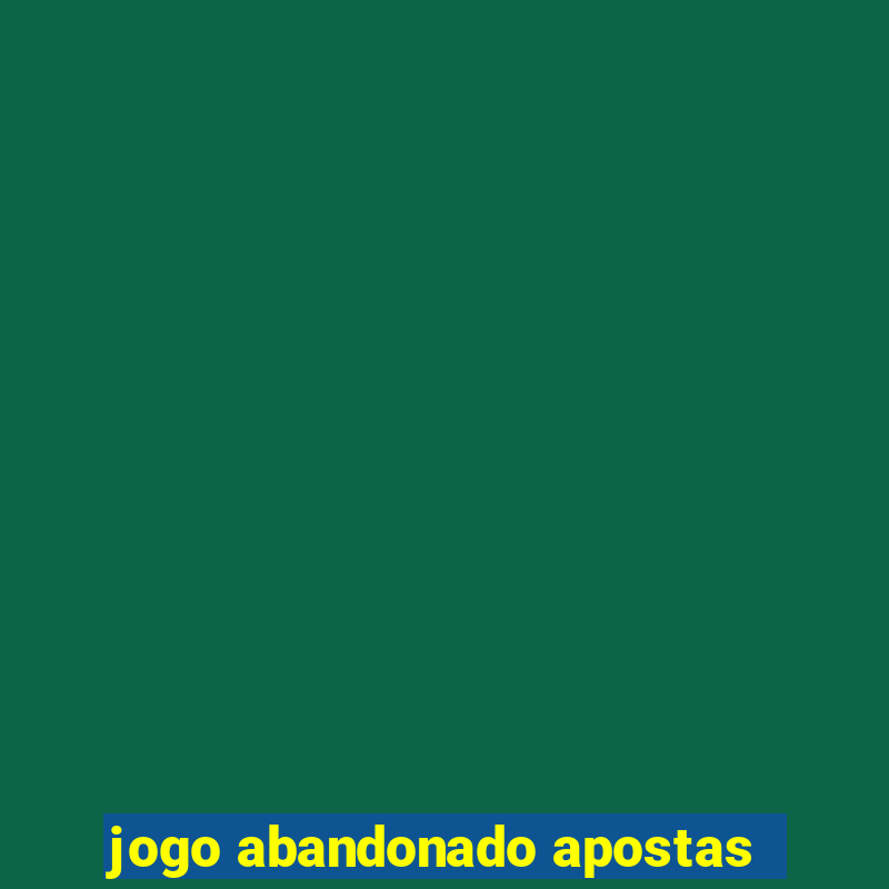 jogo abandonado apostas