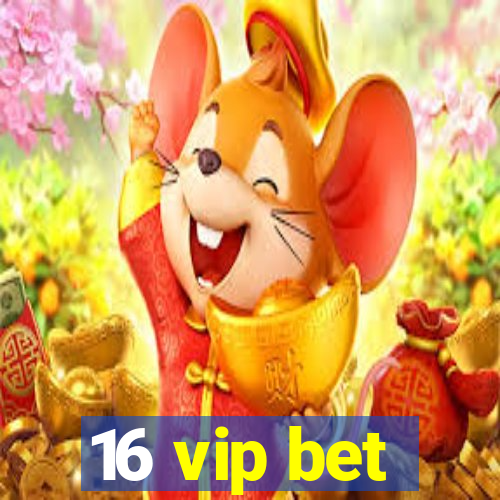 16 vip bet