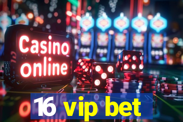 16 vip bet