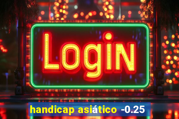 handicap asiático -0.25