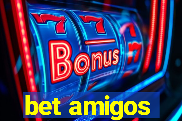 bet amigos